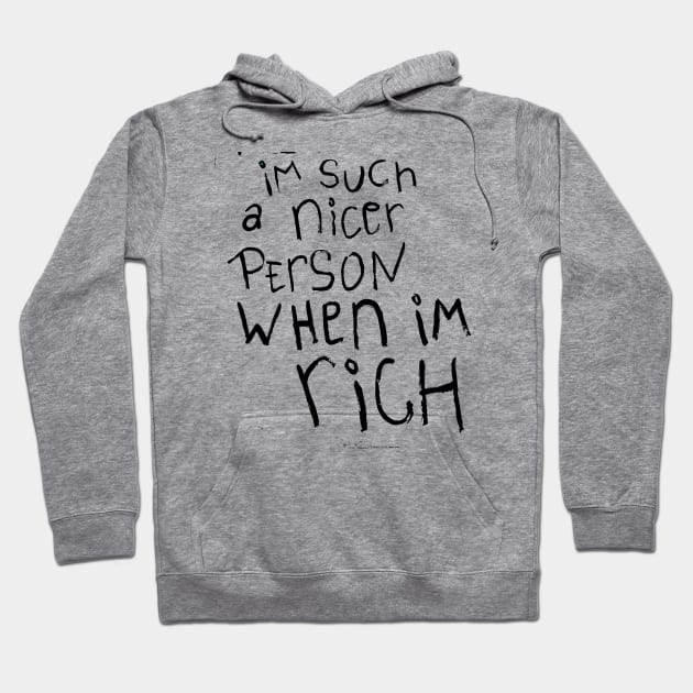 I'm such a nicer person when I'm Rich Hoodie by Tiger Picasso